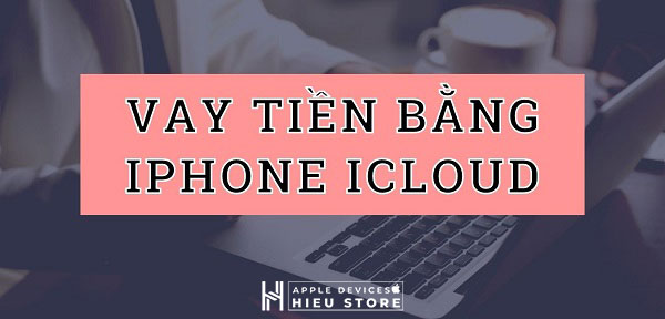 Các bước vay tiền qua iCloud